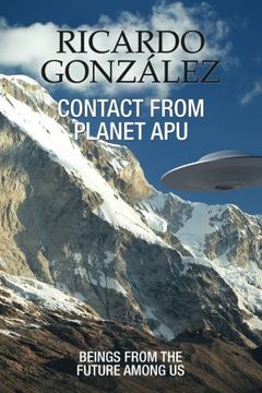 portada Contact From Planet Apu: Beings From the Future Among us (in English)