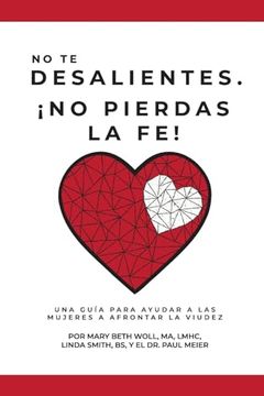 portada No te Desalientes¡ No Pierdas la Fe! Una Guía Para Ayudar a las Mujeres a Afrontar la Viudez (in Spanish)
