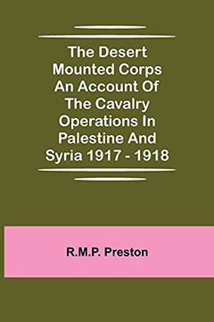 portada The Desert Mounted Corps an Account of the Cavalry Operations in Palestine and Syria 1917 - 1918 
