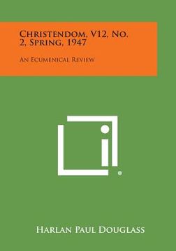 portada Christendom, V12, No. 2, Spring, 1947: An Ecumenical Review (en Inglés)
