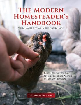 portada The Modern Homesteader's Handbook: Learn Step-by-Step How to Raise Crops and Animals in Your Own Backyard (en Inglés)