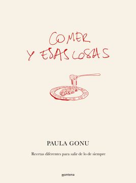 Comer y esas cosas: Recetas diferentes para salir de lo de siempre (in Spanish)