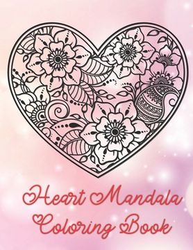 Heart Mandala Coloring Book: 19 Romantic Mandalas in Heart Designs and always a great love quote on every page: A Valentine's Day Coloring Book (en Inglés)
