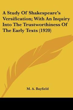 portada a study of shakespeare's versification; with an inquiry into the trustworthiness of the early texts (1920) (en Inglés)