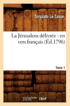portada La Jérusalem Délivrée: En Vers Français. Tome 1 (Éd.1796) (en Francés)