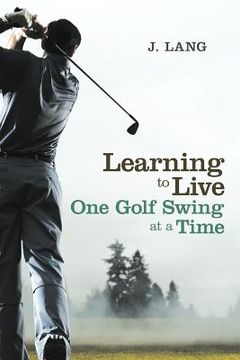 portada learning to live one golf swing at a time