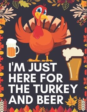 portada I'm Just Here for the Turkey Beer: Thanksgiving Simple and Easy Autumn Coloring Book for Adults with Fall Inspired Scenes and Designs for Stress Relie