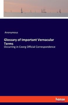 portada Glossary of Important Vernacular Terms: Occurring in Coorg Official Correspondence (in English)