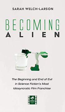 portada Becoming Alien: The Beginning and end of Evil in Science Fiction'S Most Idiosyncratic Film Franchise (Reel Spirituality Monograph) (en Inglés)