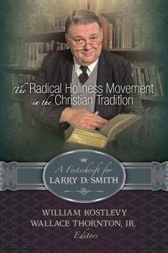 portada The Radical Holiness Movement in the Christian Tradition, a Festschrift for Larry D. Smith (en Inglés)