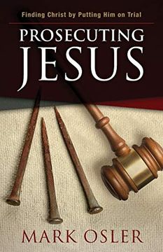 portada Prosecuting Jesus: Finding Christ by Putting him on Trial (en Inglés)