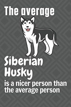 portada The Average Siberian Husky is a Nicer Person Than the Average Person: For Siberian Husky dog Fans (en Inglés)