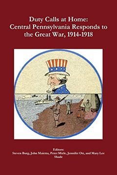 portada Duty Calls at Home: Central Pennsylvania Responds to the Great War, 1914-1918