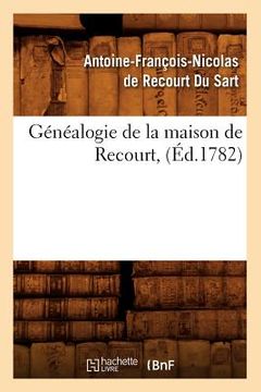 portada Généalogie de la Maison de Recourt, (Éd.1782) (en Francés)
