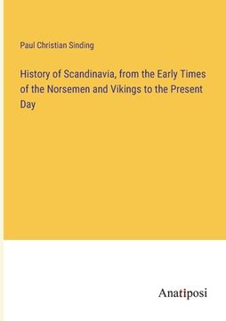 portada History of Scandinavia, from the Early Times of the Norsemen and Vikings to the Present Day