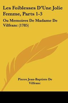 portada les foiblesses d'une jolie femme, parts 1-3: ou memoires de madame de vilfranc (1785)