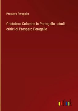 portada Cristoforo Colombo in Portogallo: Studi Critici di Prospero Peragallo (in Italian)