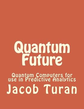 portada Quantum Future: Quantum Computers for use in Predictive Analytics (in English)