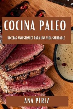 portada Cocina Paleo: Recetas Ancestrales Para una Vida Saludable