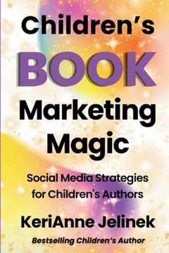 portada Children's Book Marketing Magic: Social Media Strategies for Children's Authors (en Inglés)