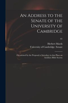 portada An Address to the Senate of the University of Cambridge: Occasioned by the Proposal to Introduce in That Place an Auxiliary Bible Society; 01 (en Inglés)