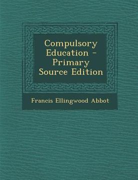 portada Compulsory Education - Primary Source Edition (en Inglés)