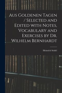 portada Aus Goldenen Tagen / Selected and Edited With Notes, Vocabulary and Exercises by Dr. Wilhelm Bernhardt (in English)