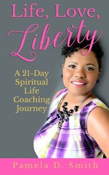 portada Life, Love, Liberty: A 21-Day Spiritual Life Coaching Journey