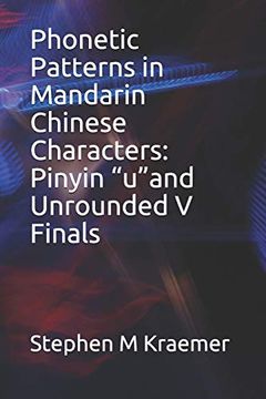 portada Phonetic Patterns in Mandarin Chinese Characters: Pinyin “U”And Unrounded v Finals (Let's Learn Mandarin Phonics) (en Inglés)