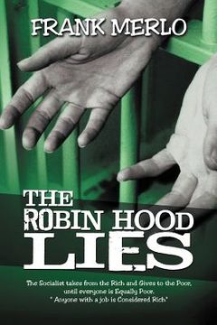 portada the robin hood lies: the socialist takes from the rich and gives to the poor, until everyone is equally poor. " anyone with a job is consid (in English)