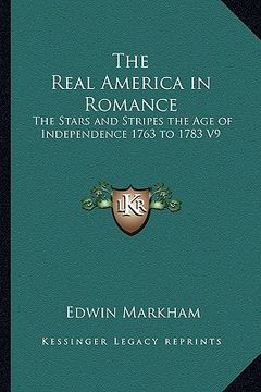 portada the real america in romance: the stars and stripes the age of independence 1763 to 1783 v9 (en Inglés)