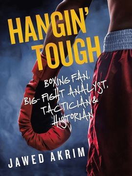 portada Hangin' Tough: Boxing Fan, Big- Fight Analyst, Tactician & Historian (in English)