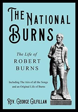 portada The National Burns - the Life of Robert Burns; Including the Airs of all the Songs and an Original Life of Burns (en Inglés)