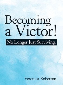 portada Becoming a Victor!: No Longer Just Surviving. (en Inglés)