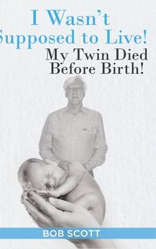 portada I Wasn't Supposed to Live!: My Twin Died Before Birth! (en Inglés)