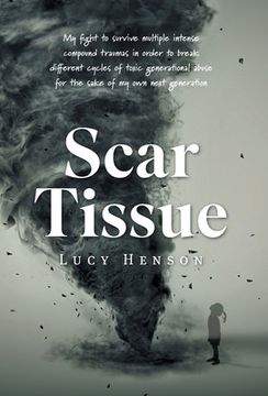 portada Scar Tissue: My Fight to Survive Multiple Intense Compound Traumas (en Inglés)