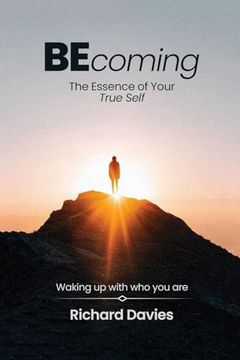 Becoming the Essence of Your True Self: Waking up With who you are (en Inglés)