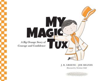 My Magic Tux. A Big Orange Story of Courage and Confidence
