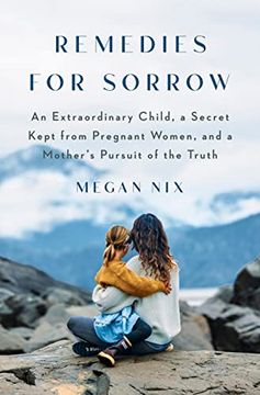 portada Remedies for Sorrow: An Extraordinary Child, a Secret Kept From Pregnant Women, and a Mother's Pursuit of the Truth (in English)