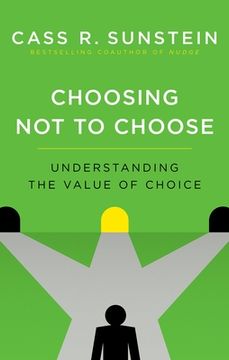 portada Choosing not to Choose: Understanding the Value of Choice (en Inglés)