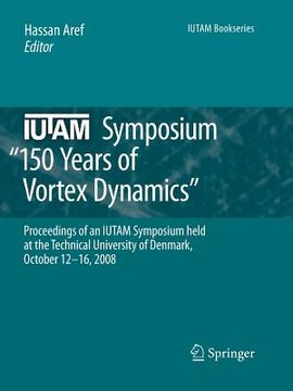 portada iutam symposium on 150 years of vortex dynamics: proceedings of the iutam symposium 150 years of vortex dynamics held at the technical university of d (en Inglés)
