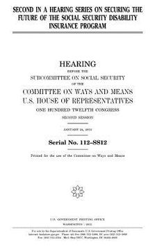 portada Second in a hearing series on securing the future of the Social Security Disability Insurance program (en Inglés)