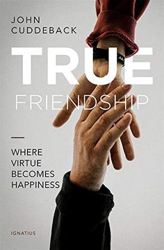portada True Friendship: Where Virtue Becomes Happiness (en Inglés)