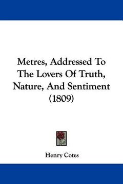 portada metres, addressed to the lovers of truth, nature, and sentiment (1809) (en Inglés)
