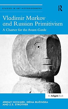 portada Vladimir Markov and Russian Primitivism: A Charter for the Avant-Garde (Studies in art Historiography) (en Inglés)
