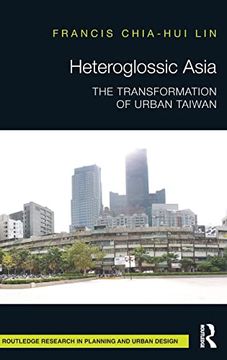 portada Heteroglossic Asia: The Transformation of Urban Taiwan (Routledge Research in Planning and Urban Design) (en Inglés)