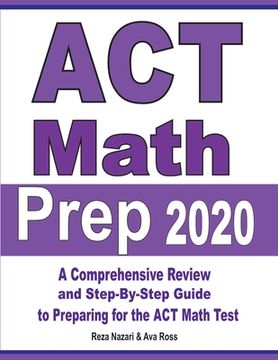 portada ACT Math Prep 2020: A Comprehensive Review and Step-By-Step Guide to Preparing for the ACT Math Test (in English)
