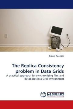 portada The Replica Consistency problem in Data Grids: A practical approach for synchronising files and databases in a Grid environment