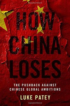 portada How China Loses: The Pushback Against Chinese Global Ambitions 