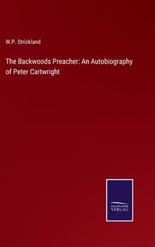 portada The Backwoods Preacher: An Autobiography of Peter Cartwright (en Inglés)